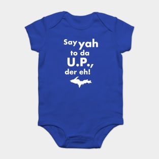 Say Yah To Da U.P. Der Eh! Upper Michigan Tribute Baby Bodysuit